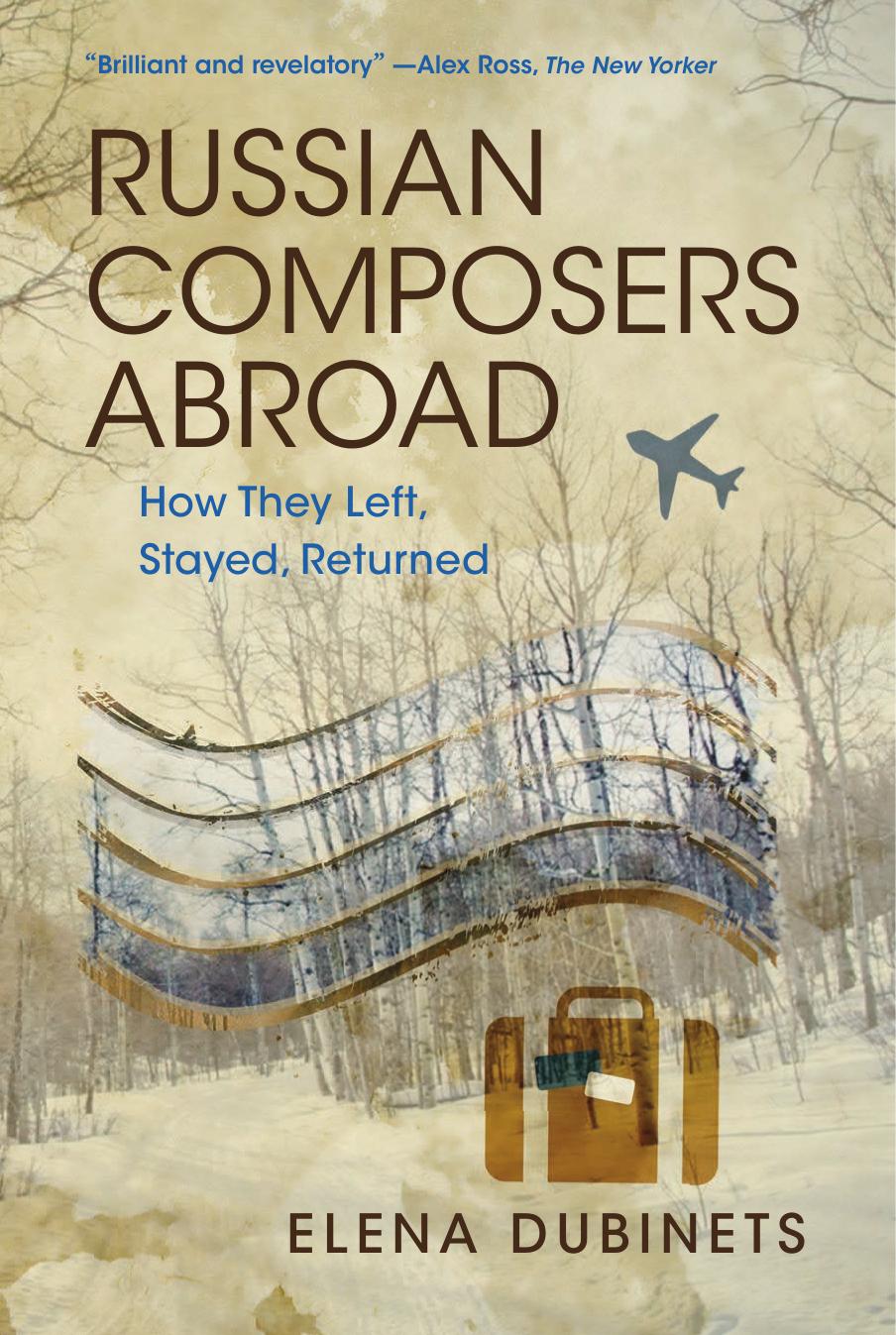Russian Composers Abroad: How They Left, Stayed, Returned by Elena Dubinets