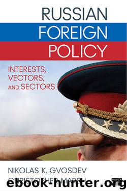 Russian Foreign Policy: Interests, Vectors, and Sectors by Gvosdev Nikolas K. & Marsh Christopher