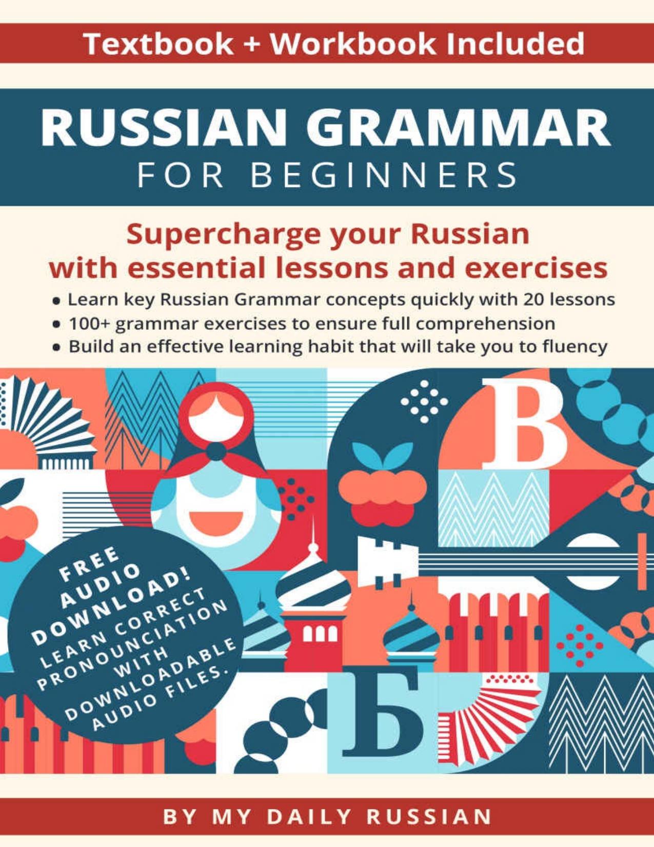 Russian Grammar for Beginners Textbook + Workbook Included: Supercharge Your Russian With Essential Lessons and Exercises by My Daily Russian