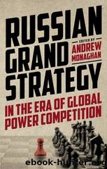 Russian Grand Strategy in the era of global power competition (Russian Strategy and Power) by Andrew Monaghan