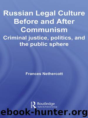 Russian Legal Culture Before and After Communism: Criminal Justice, Politics, and the Public Sphere by Frances Nethercott
