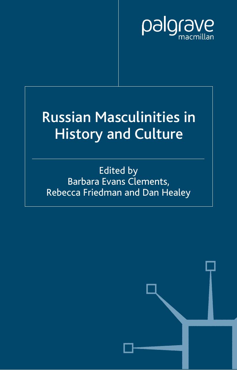 Russian Masculinities in History and Culture by Barbara Evans Clements Rebecca Friedman and Dan Healey