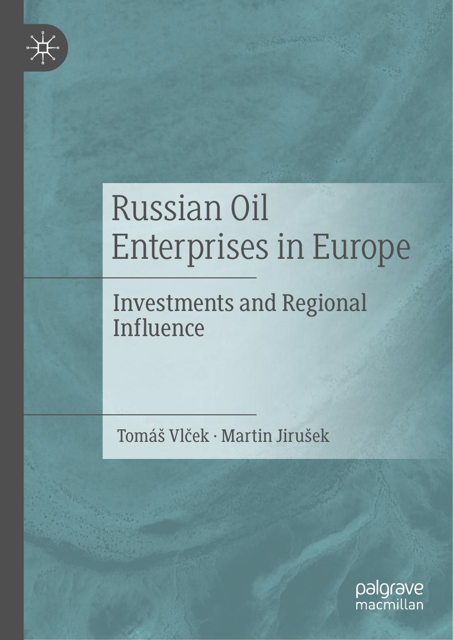 Russian Oil Enterprises in Europe: Investments and Regional Influence by Tomáš Vlček Martin Jirušek