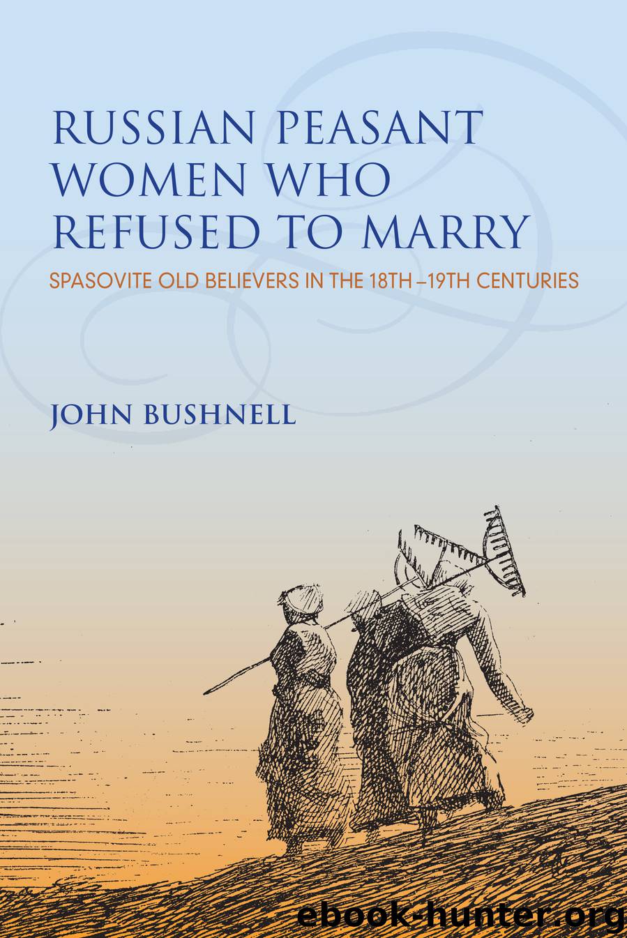 Russian Peasant Women Who Refused to Marry by john bushnell