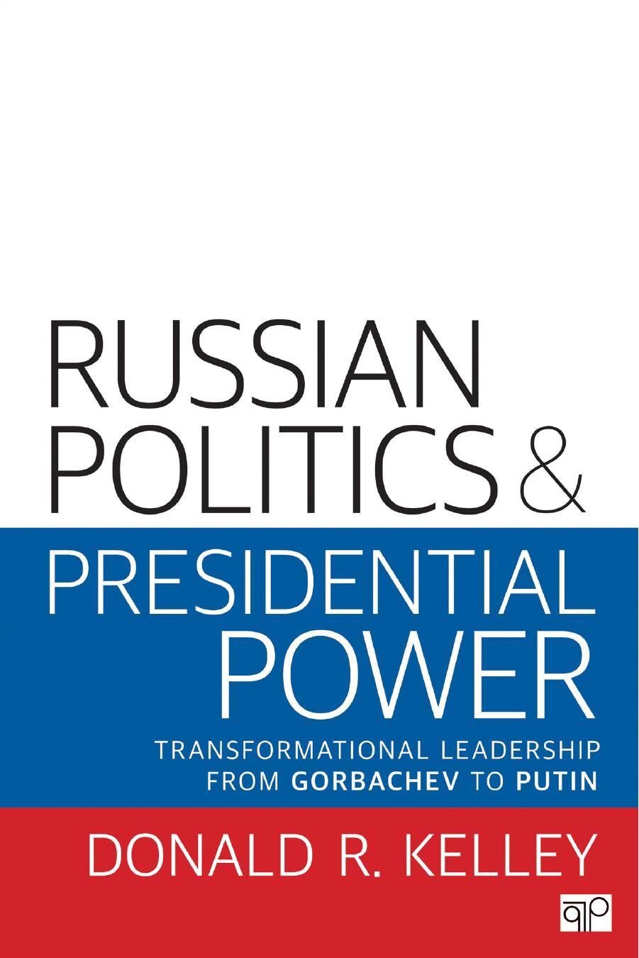 Russian Politics and Presidential Power by Donald R. Kelley