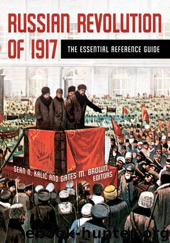 Russian Revolution of 1917: The Essential Reference Guide by Sean N. Kalic Gates M. Brown