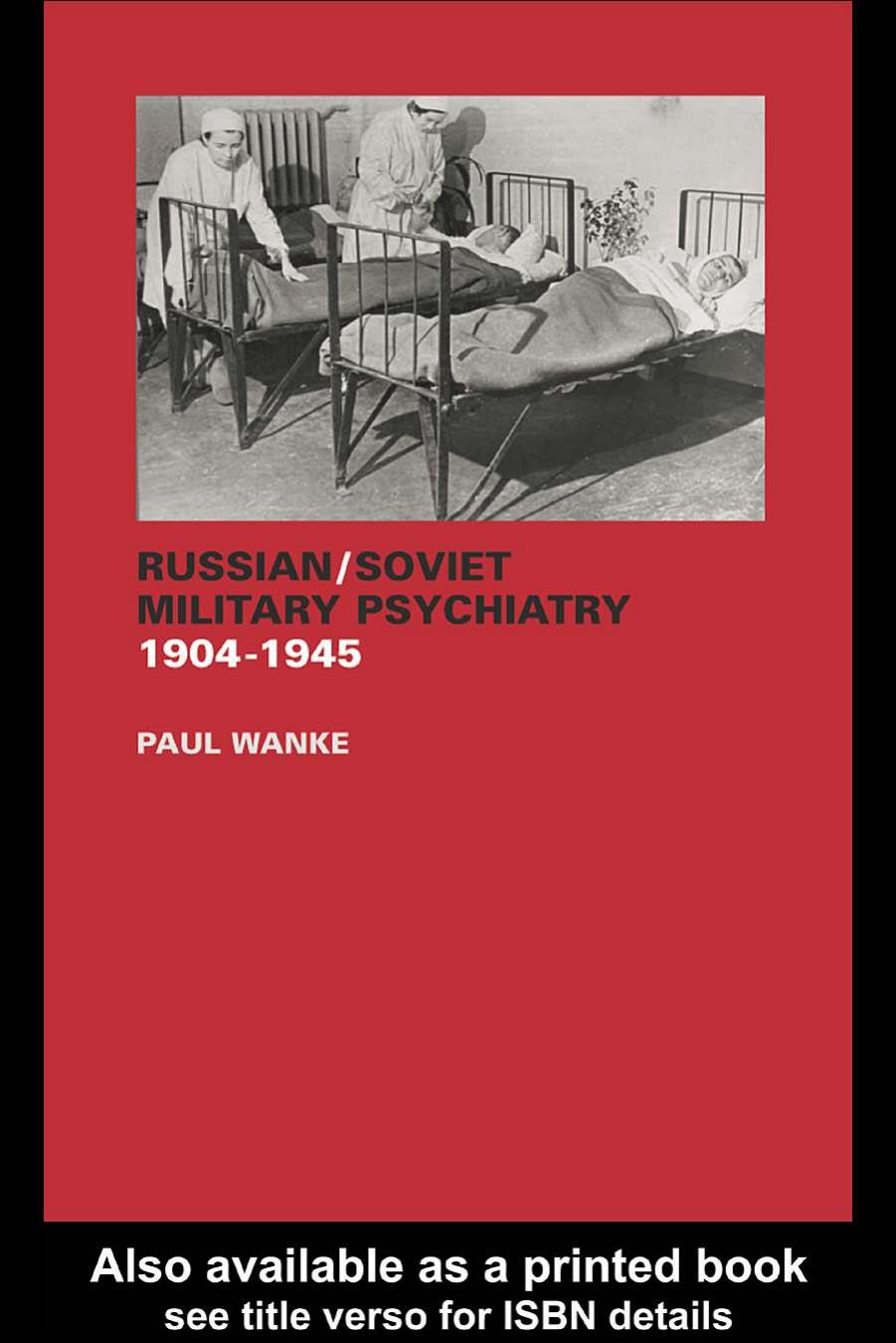 Russian Soviet Military Psychiatry 1904-1945 (Cass Series on the Soviet (Russian) Study of War) by Paul Wanke