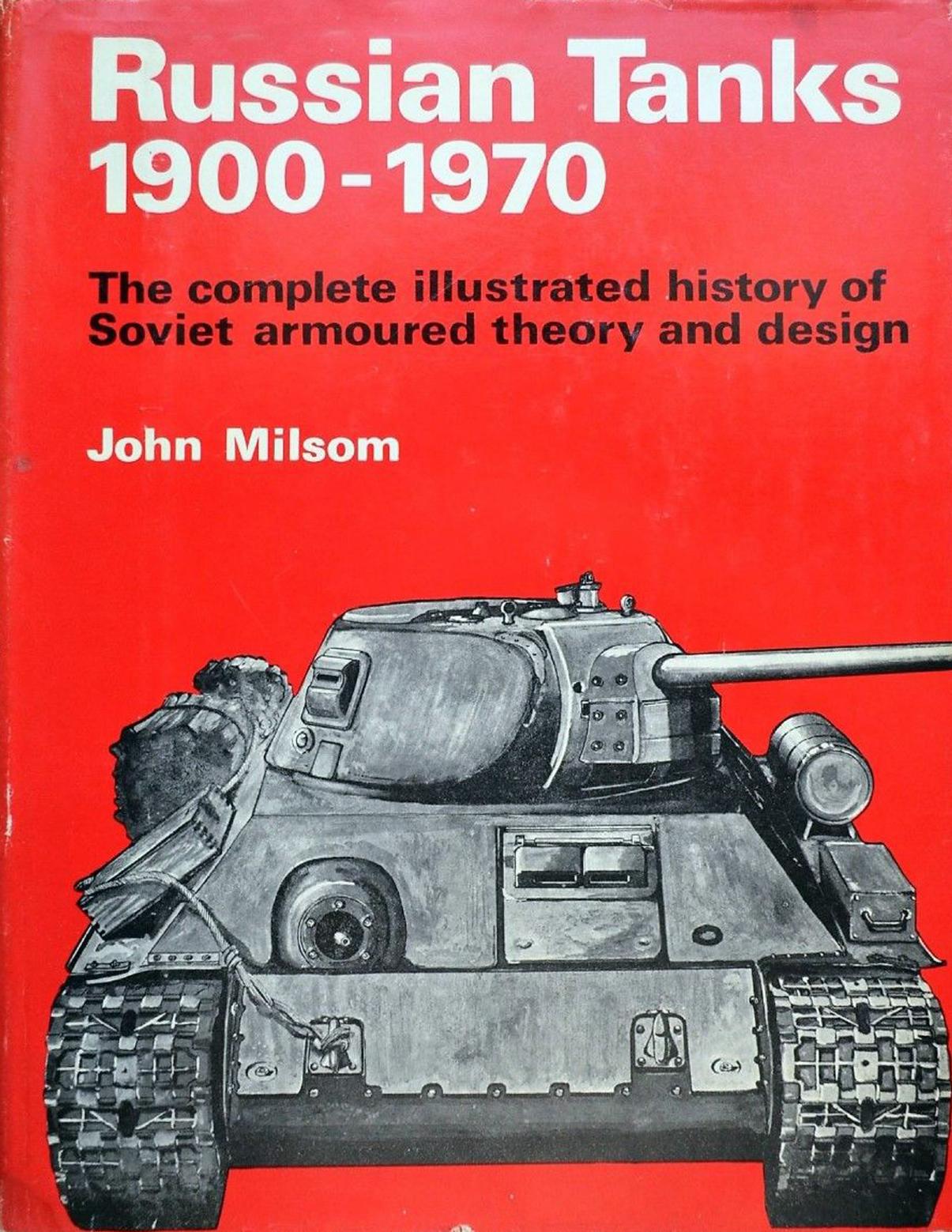 Russian Tanks, 1900â1970: The Complete Illustrated History of Soviet Armoured Theory and Design by John Milsom
