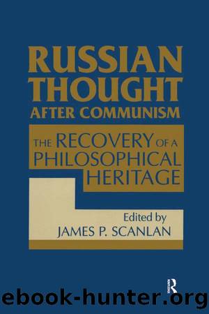 Russian Thought After Communism: The Rediscovery of a Philosophical Heritage: The Rediscovery of a Philosophical Heritage by James P. Scanlan