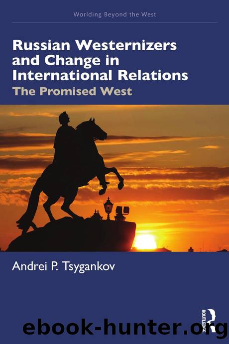 Russian Westernizers and Change in International Relations; The Promised West by Andrei P. Tsygankov