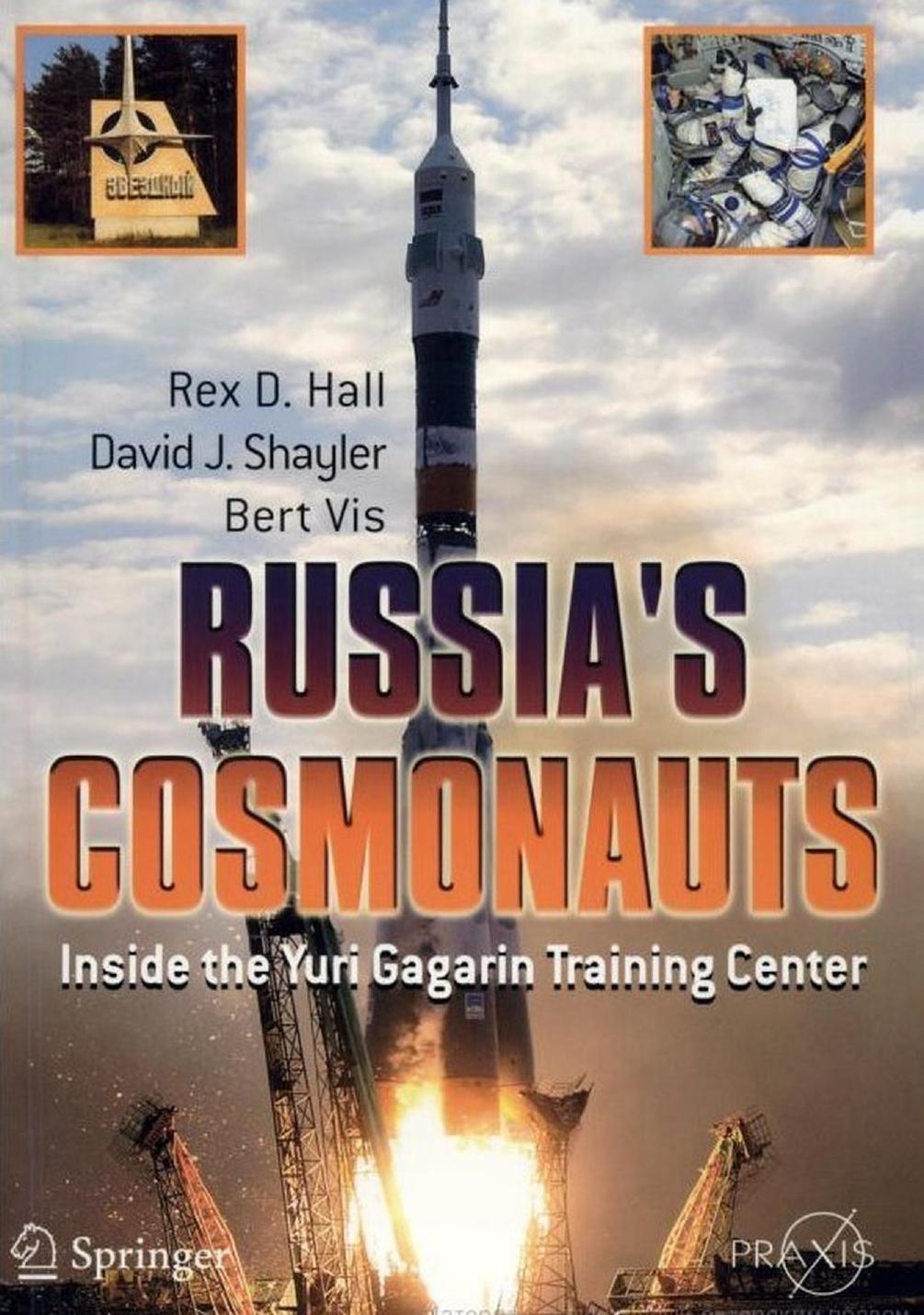 Russias Cosmonaut. Inside the Yuri Gagarin Training Center by Rex D. Hall David J. Shayler Bert Vis