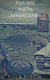 Rust, Gore, and The Junkyard Zombie by Serena Mossgraves
