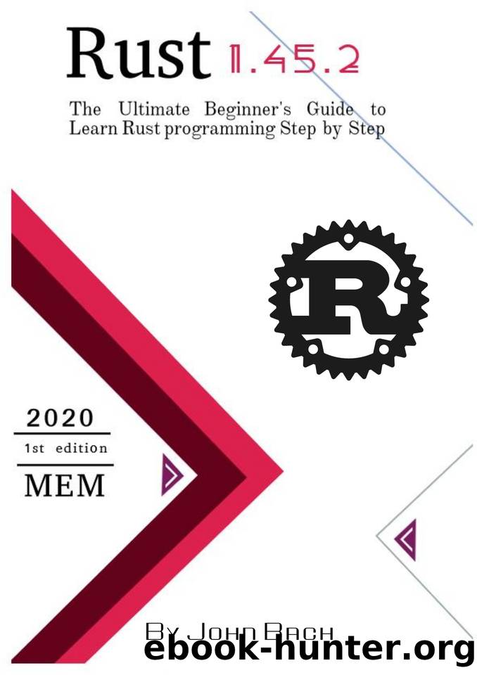 Rust: The Ultimate Beginner's Guide to Learn Rust programming Step by Step by Bach John