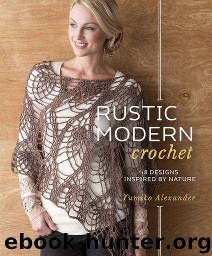 Rustic Modern Crochet: 18 Designs Inspired by Nature by Alexander Yumiko