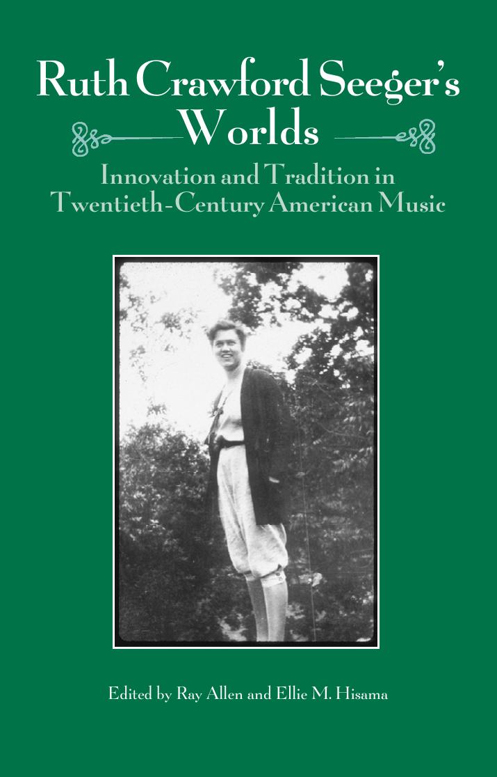Ruth Crawford Seeger's Worlds: Innovation and Tradition in Twentieth-Century American Music (Repost) by Ray Allen Ellie M. Hisama
