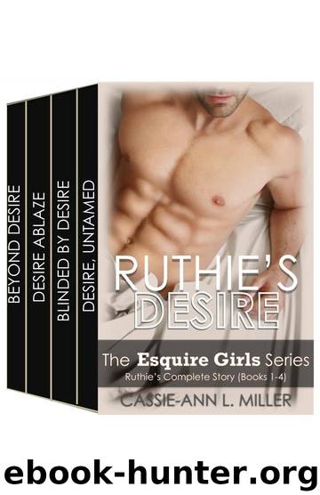 Ruthie's Desire - The Esquire Girls Series - Ruthie's Story (Books 1, 2, 3 & 4) - Box Set by Miller Cassie-Ann L