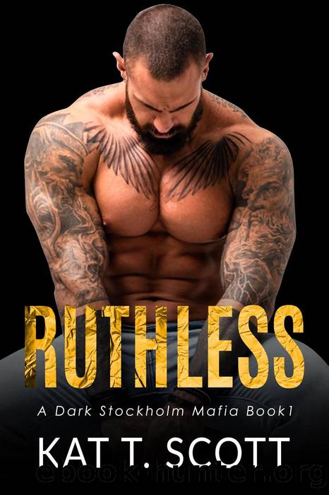 Ruthless (A Dark Stockholm Mafia, #1) by Kat T.Scott