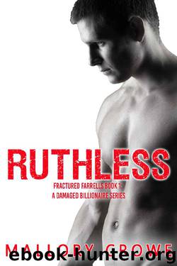 Ruthless (Fractured Farrells: A Damaged Billionaire Series Book 1) by Mallory Crowe