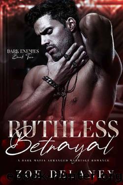 Ruthless Betrayal: A Dark Mafia Forced Marriage Romance (Dark Enemies Book 2) by Zoe Delaney & Jen Katemi