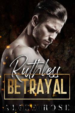 Ruthless Betrayal: A Dark Mafia Romance (Mob Menaces Book 1) by Alice Rose