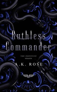 Ruthless Commander (The Institute Series Book 5) by A.K Rose & Atlas Rose
