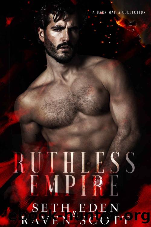 Ruthless Empire: A Dark Mafia Collection by Eden Seth & Scott Raven