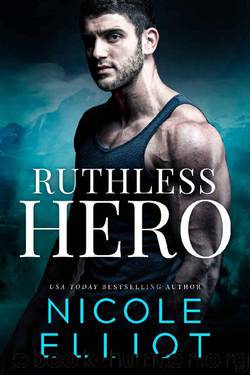 Ruthless Hero: A Military Bodyguard Romance (Savage Soldiers Book 6) by Nicole Elliot