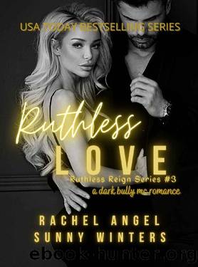 Ruthless Love: a Dark Bully MC College Mob Boss Romantic Thriller (Ruthless Reign #3) by Rachel Angel & Sunny Winters