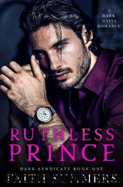 Ruthless Prince : A Dark Mafia Arranged Marriage Romance (Dark Syndicate Book 1) by Faith Summers & Khardine Gray