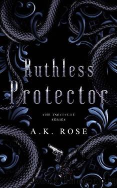 Ruthless Protector (The Institute Series Book 2) by A.K. Rose & Atlas Rose