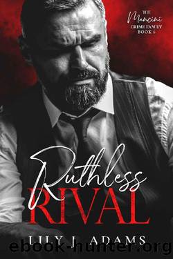 Ruthless Rival: A Mafia Romance (The Mancini Crime Family Series Book 6) by Lily J. Adams