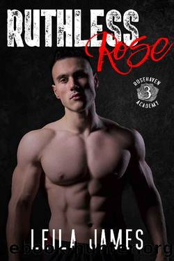 Ruthless Rose: A High School Bad Boy Romance (Rosehaven Academy Book 3) by Leila James