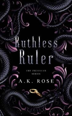 Ruthless Ruler (The Institute Series Book 3) by A.K. Rose & Atlas Rose