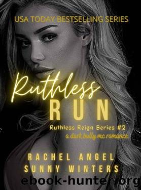 Ruthless Run: A Dark Bully MC College Mob Boss Romance (Ruthless Reign #2) by Rachel Angel & Sunny Winters