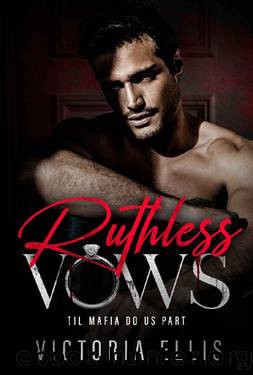 Ruthless Vows: A Forbidden Age Gap Mafia Dark Romance (Til Mafia Do Us Part Book 1) by Victoria Ellis
