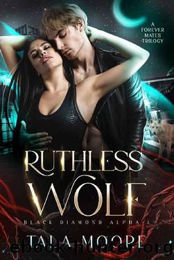 Ruthless Wolf: A Forever Mates Trilogy (Black Diamond Alpha Book 1) by Tala Moore