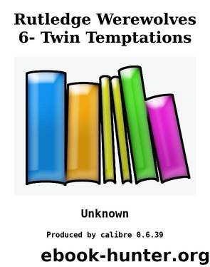Rutledge Werewolves 6- Twin Temptations by Unknown