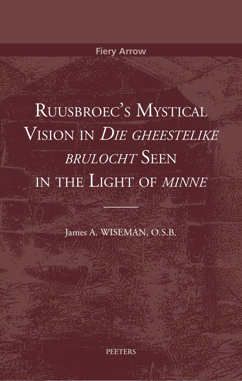 Ruusbroec's Mystical Vision in 'die Gheestelike Brulocht' Seen in the Light of 'minne' by James A. Wiseman