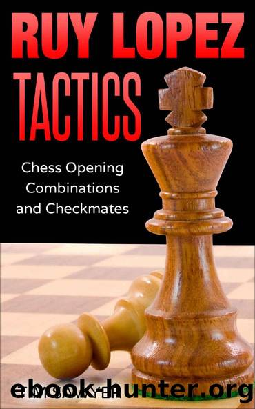 Ruy Lopez Tactics: Chess Opening Combinations and Checkmates (Sawyer Chess Tactics Book 1) by Tim Sawyer