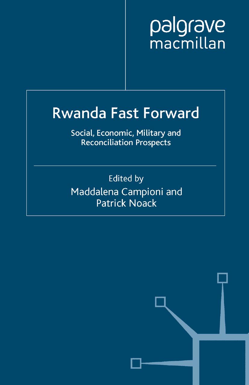 Rwanda Fast Forward: Social, Economic, Military and Reconciliation Prospects by Maddalena Campioni Patrick Noack (eds.)