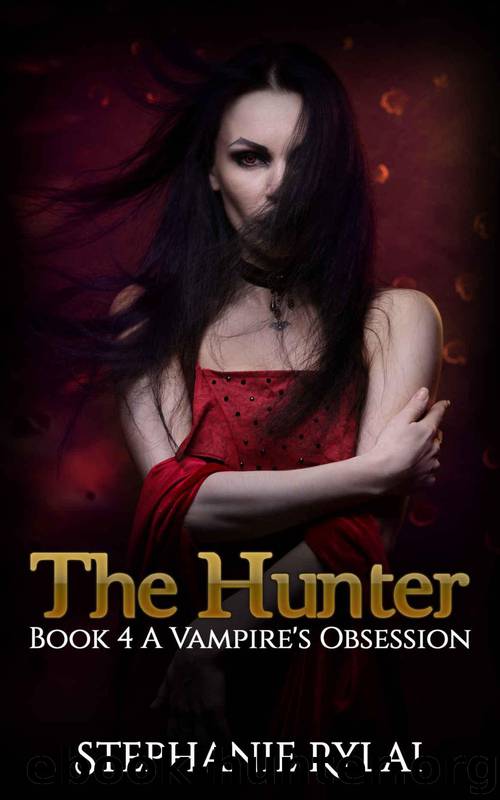 Rylai, Stephani - [A Vampire's Obsession 04] - The Hunter by Stephanie Rylai