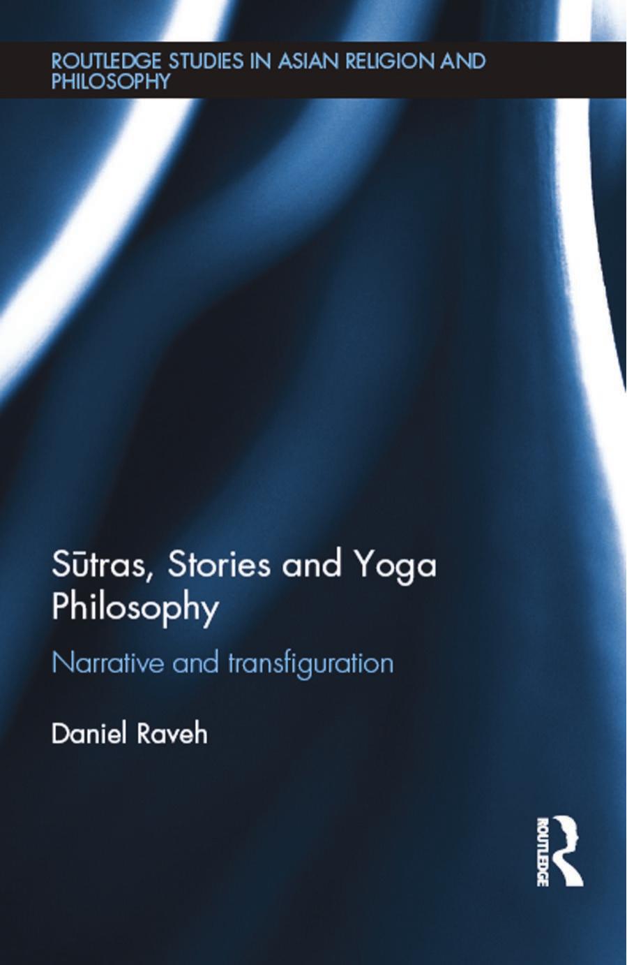 SÅ«tras, stories and yoga philosophy: narrative and transfiguration by Raveh Daniel