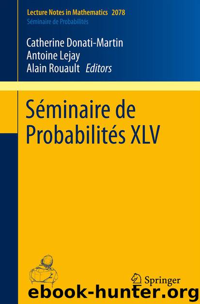Séminaire de Probabilités XLV by Catherine Donati-Martin Antoine Lejay & Alain Rouault