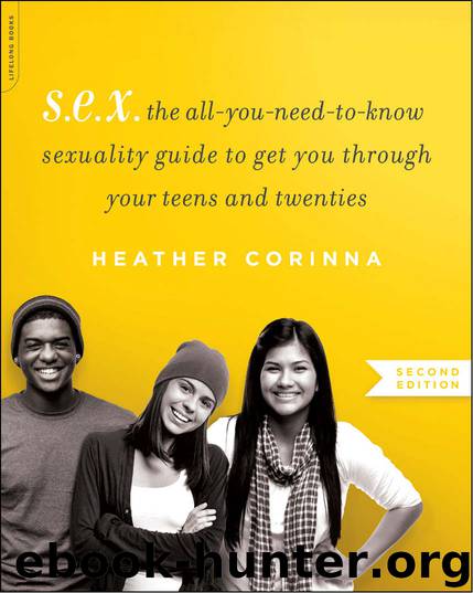 S.E.X., second edition: The All-You-Need-To-Know Sexuality Guide to Get You Through Your Teens and Twenties by Heather Corinna