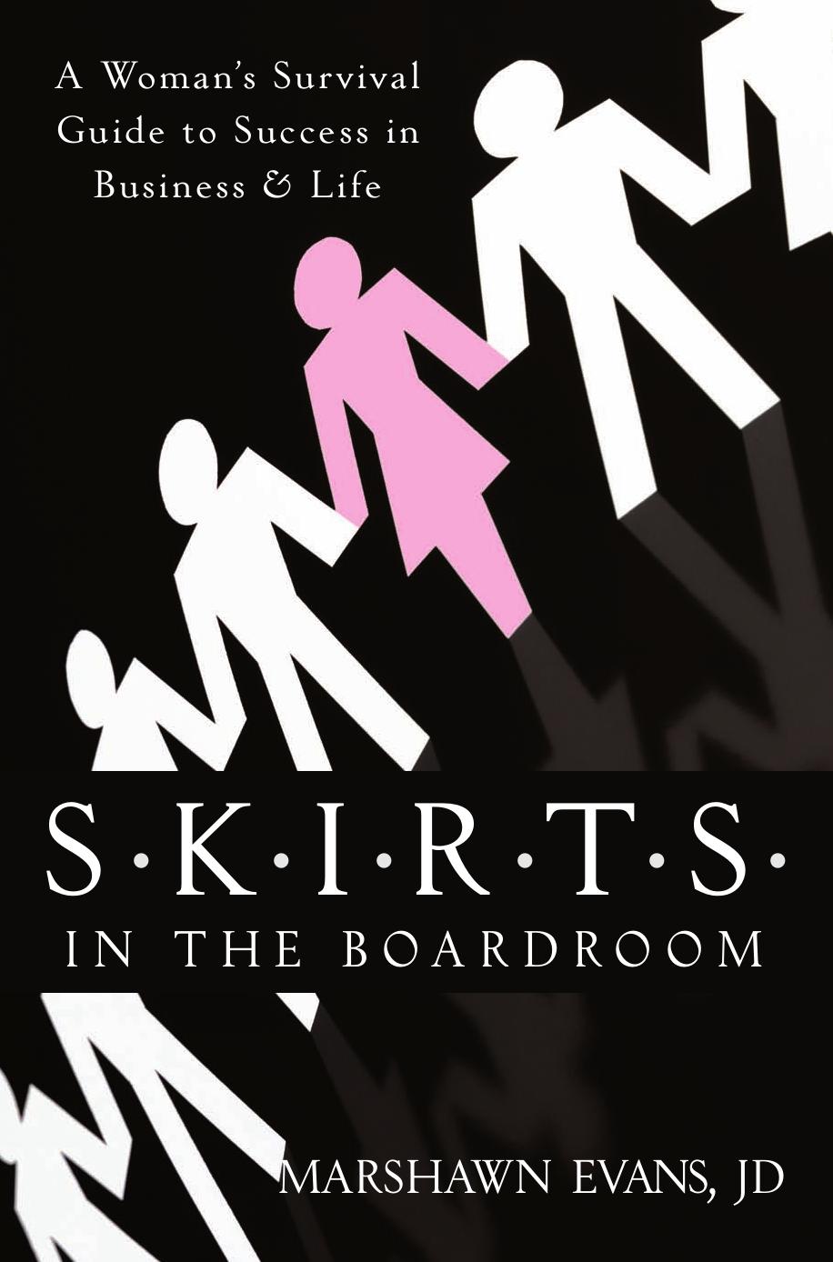 S.K.I.R.T.S in the Boardroom: A Woman's Survival Guide to Success in Business and Life by Marshawn Evans JD