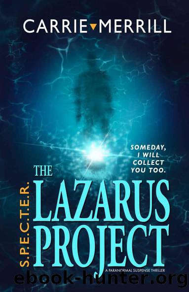 S.P.E.C.T.E.R. The Lazarus Project: Someday, I will collect you too; A Paranormal Suspense Thriller by Carrie Merrill & First Steps Publishing