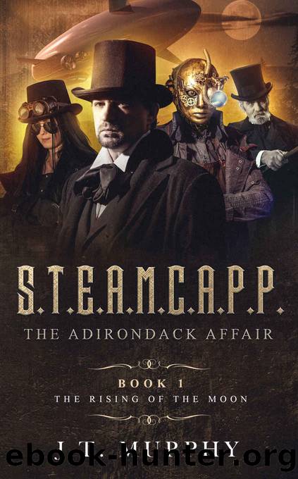 S.T.E.A.M.C.A.P.P.: The Rising of the Moon (The Adirondack Affair Book 1) by J.T. MURPHY