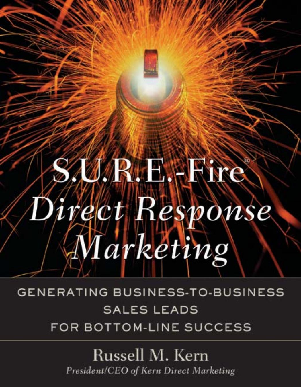 S.U.R.E.-Fire Direct Response Marketing : Managing Business-to-Business Sales Leads for Bottom-Line Success by Russell M. Kern