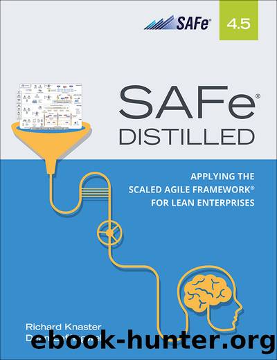 SAFeÂ® 4.5 Distilled: Applying the Scaled Agile FrameworkÂ® for Lean Enterprises, Second Edition (Markus Armwood's Library) by Richard Knaster & Dean Leffingwell