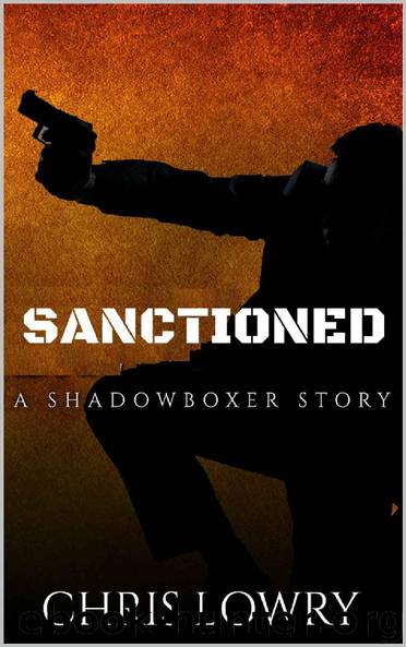 SANCTIONED - an action thriller collection: a Shadowboxer collection volume one (Shadowboxer files Book 1) by Chris Lowry